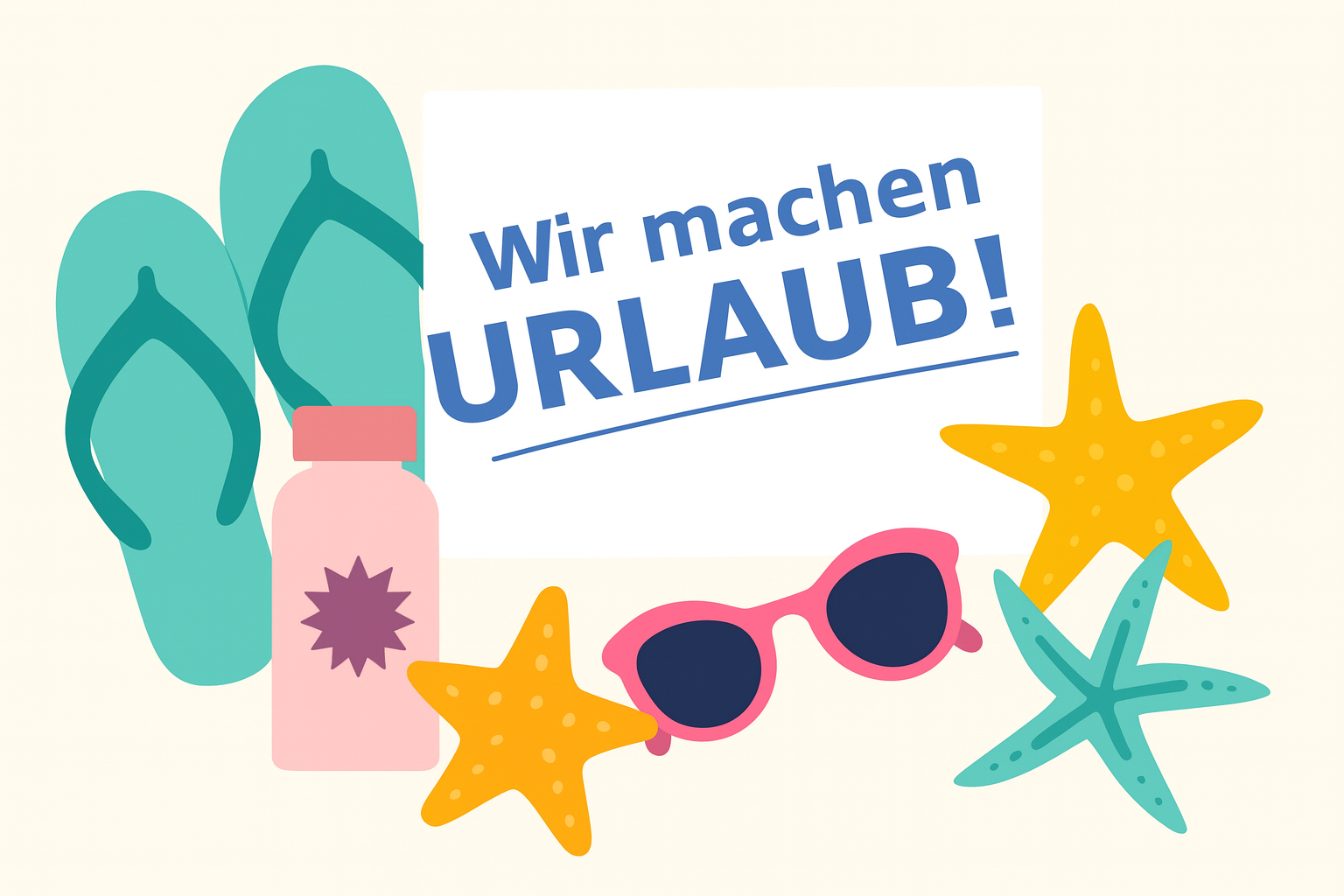 Auch wir machen mal Urlaub